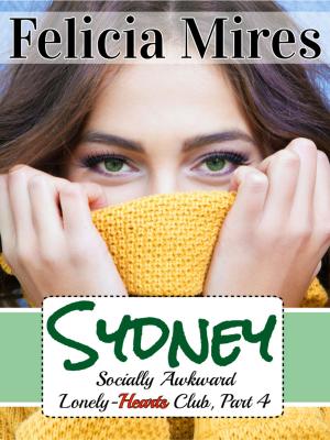 Cover of the book Sydney (Socially Awkward Lonely-Hearts Club, Part 4) a Christian Chick-Lit Romance by Felicia Mires