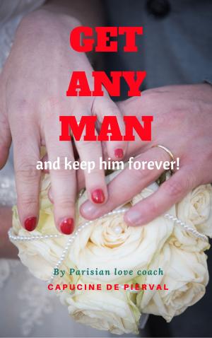 Cover of the book GET ANY MAN! and keep him forever… by Linda O'Toole