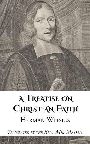 Cover of the book A Treatise on Christian Faith by H. A. Ironside