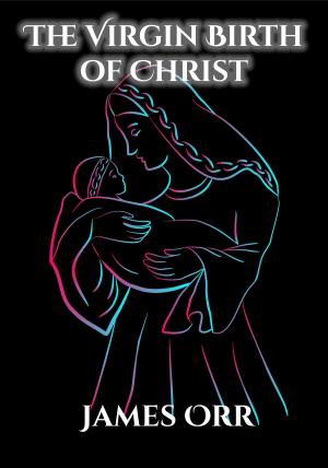 Cover of the book The Virgin Birth of Christ by J. D. Jones