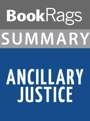 Cover of the book Summary & Study Guide: Ancillary Justice by BookRags