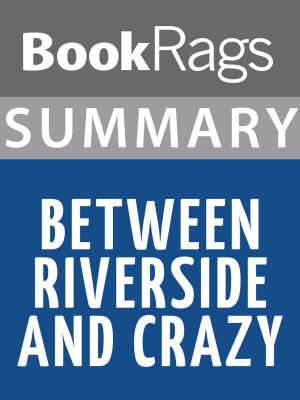 Cover of the book Summary & Study Guide: Between Riverside and Crazy by BookRags