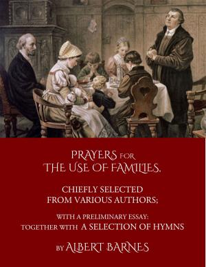 Cover of Prayers for the Use of Families, Chiefly Selected from Various Authors: With a Preliminary Essay: Together With a Selection of Hymns