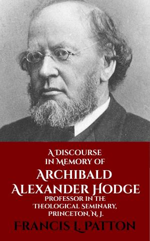 bigCover of the book A Discourse in Memory of Archibald Alexander Hodge by 