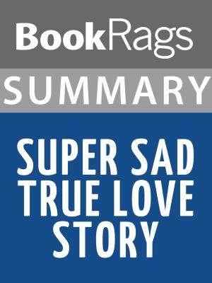 Cover of the book Summary & Study Guide: Super Sad True Love Story by BookRags