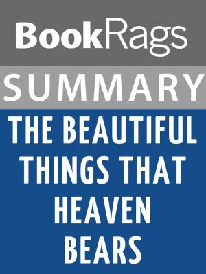 Cover of the book Summary & Study Guide: The Beautiful Things That Heaven Bears by BookRags