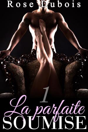 Book cover of La Parfaite Soumise (Tome 1)