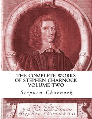 Cover of the book The Complete Works of Stephen Charnock by J. Gresham Machen