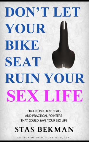 Cover of the book Don't Let Your Bike Seat Ruin Your Sex Life by Roger Golden Brown