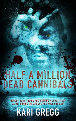 Cover of the book Half a Million Dead Cannibals by Kari Gregg
