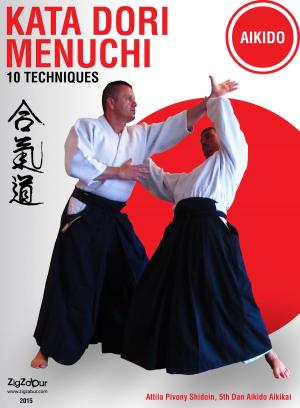 Cover of the book Kata Dori Menuchi. 10 Techniques by Attila Pivony-Sensei Shidoin 5th Dan Aikido Aikikai