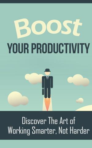 Cover of the book Boost Your Productivity by Richard Dean