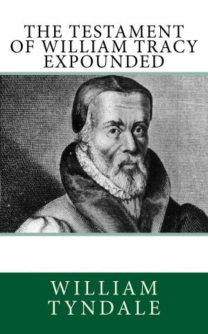 Cover of the book The Testament of William Tracy Expounded by John Wycliffe