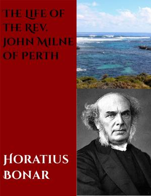 Cover of the book Life of the Rev. John Milne of Perth by F. B. Meyer