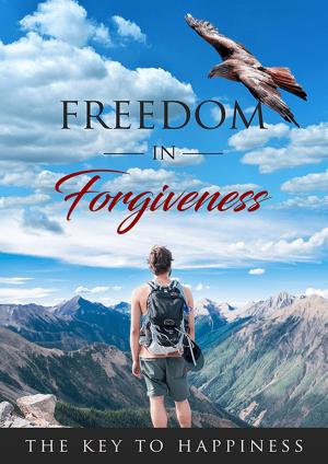Cover of the book Freedom In Forgiveness by L.W. Wilson