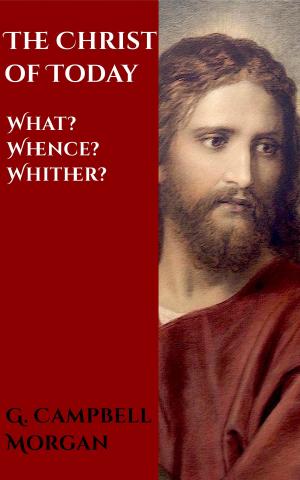 Cover of the book The Christ of Today by James Oscar Boyd, John Gresham Machen, Walter Scott Athearn, Harold McA. Robinson