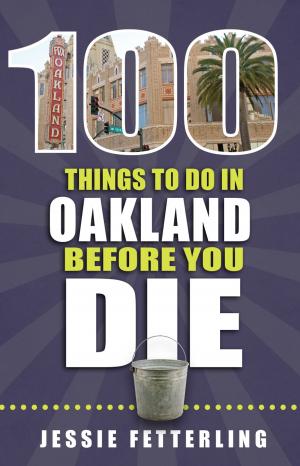 Cover of the book 100 Things to Do in Oakland Before You Die by Ashley M. Biggers