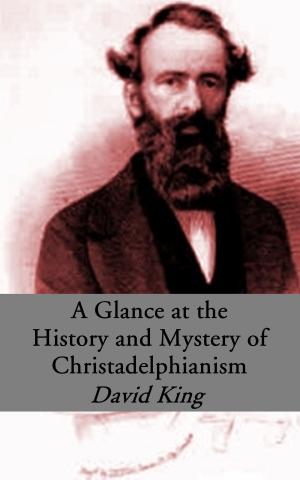 bigCover of the book A Glance at the History and Mystery of Christadelphianism by 