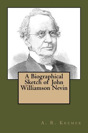 Cover of the book A Biographical Sketch of John Williamson Nevin by G. Campbell Morgan