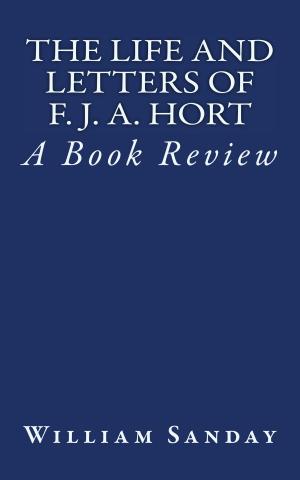 Cover of the book The Life and Letters of F. J. A. Hort by Horatius Bonar