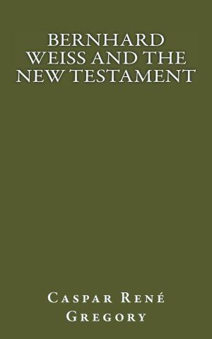 Cover of the book Bernhard Weiss and the New Testament by William R. McGrath