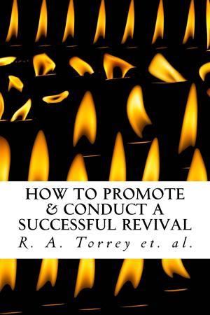 Cover of the book How to Promote & Conduct a Successful Revival by A. W. Tozer, Thomas Haire, S. A. Witmer, CrossReach Publications