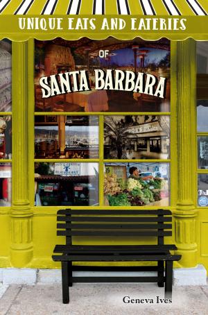 Cover of the book Unique Eats and Eateries of Santa Barbara by Maria Desiderata Montana