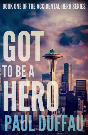 Cover of the book Got To Be A Hero by Licia Oliviero