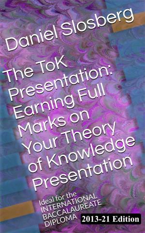 Cover of The ToK Presentation: Earning Full Marks on Your Theory of Knowledge Presentation