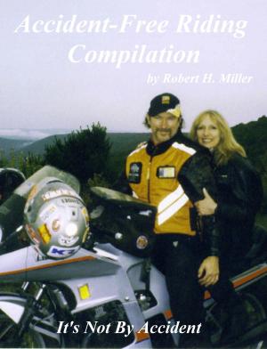 Cover of the book Motorcycle Safety (Vol. 3) - Accident-Free Riding Compilation - On Sale! by Backroad Bob, Robert H. Miller