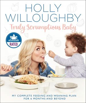 Book cover of Truly Scrumptious Baby: My complete feeding and weaning plan for 6 months and beyond