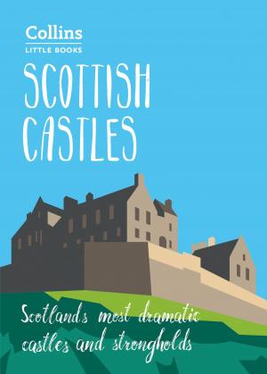 Cover of the book Scottish Castles: Scotland’s most dramatic castles and strongholds (Collins Little Books) by Nick Mays