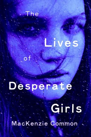 Cover of the book The Lives of Desperate Girls by John Wilson