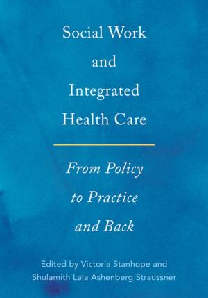 Cover of the book Social Work and Integrated Health Care by Marybeth Lorbiecki