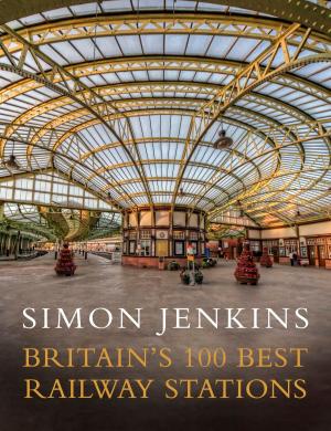 Cover of the book Britain's 100 Best Railway Stations by J.C.H. King