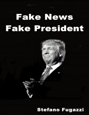 Cover of the book Fake News Fake President by Richard Neville, C.M. Burkhart