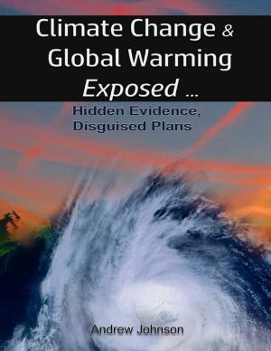 Cover of the book Climate Change and Global Warming - Exposed: Hidden Evidence, Disguised Plans by Frank McManus