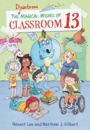 Book cover of The Disastrous Magical Wishes of Classroom 13