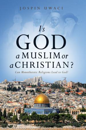Cover of the book Is God a Muslim or a Christian? Can Monotheistic Religions Lead to God? by Evang. Promise Baker