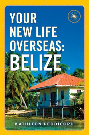 Cover of Your New Life Overseas: Belize