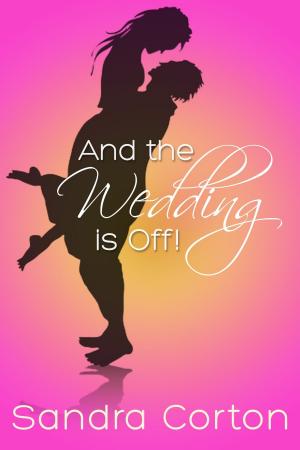 Cover of the book And The Wedding Is Off by Sandra Corton