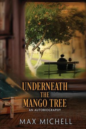 Cover of the book Underneath the Mango Tree by Max D