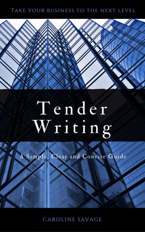 Cover of the book Tender Writing: A Simple, Clear and Concise Guide by James Moore