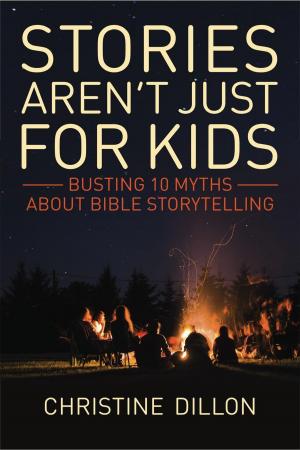 Book cover of Stories aren't just for kids: Busting 10 Myths about Bible storytelling