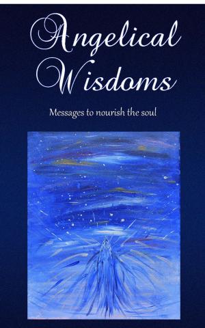 Cover of the book Angelical Wisdoms by Leanne Magoulias, Kelly Hender