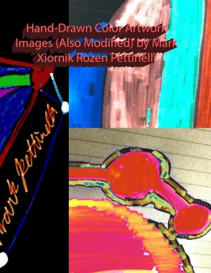 Cover of the book Hand-Drawn Color Artwork Images (Also Modified) by Mark Xiornik Rozen Pettinelli by Grant Reid
