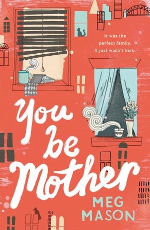 Cover of the book You Be Mother by Nikki Gemmell