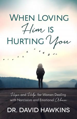 Cover of the book When Loving Him is Hurting You by Louis Markos, Louis Markos Markos