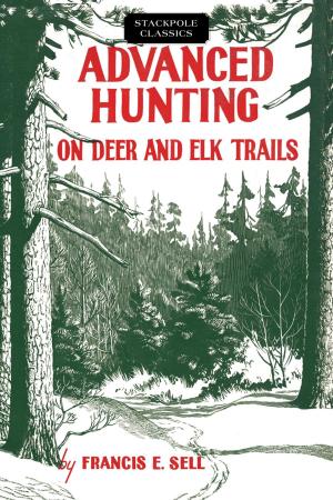 Cover of the book Advanced Hunting on Deer and Elk Trails by George Bradford