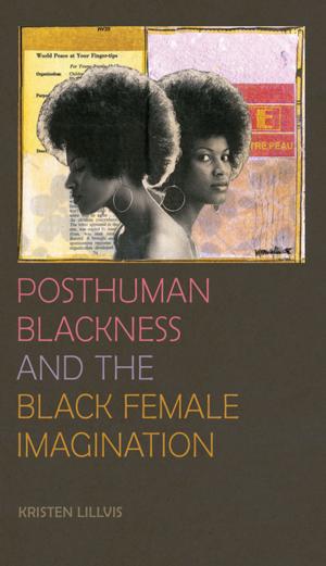 Cover of the book Posthuman Blackness and the Black Female Imagination by Philip Garrison